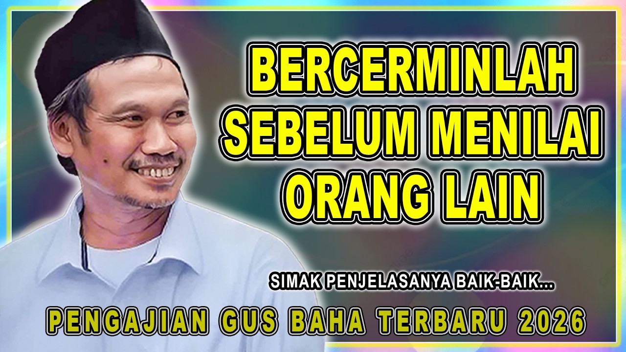 BERCERMINLAH SEBELUM MENILAI ORANG LAIN || PENGAJIAN GUS BAHA TERBARU #gusbahaterbaru