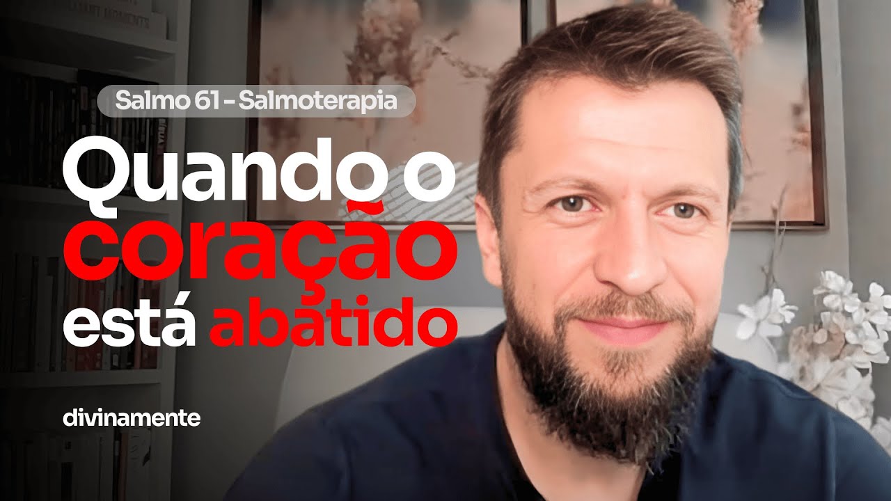 SALMO 61 - O que fazer quando o cora&ccedil;&atilde;o est&aacute; abatido (SALMOTERAPIA)