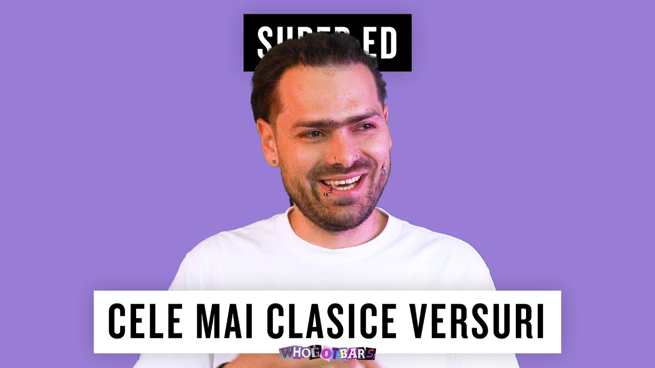 Super ED Explica Cele Mai Clasice Versuri - WHOGOTBARS