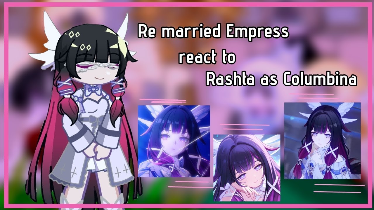 Remarried Empress react to Rashta as Columbina||OG|| Discontinued|| 