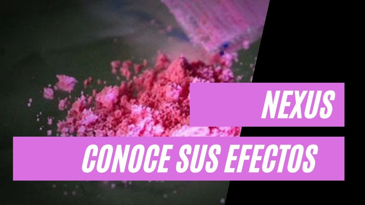 NEXUS O COCA&Iacute;NA ROSA QUE ES Y CUALES SON SUS EFECTOS
