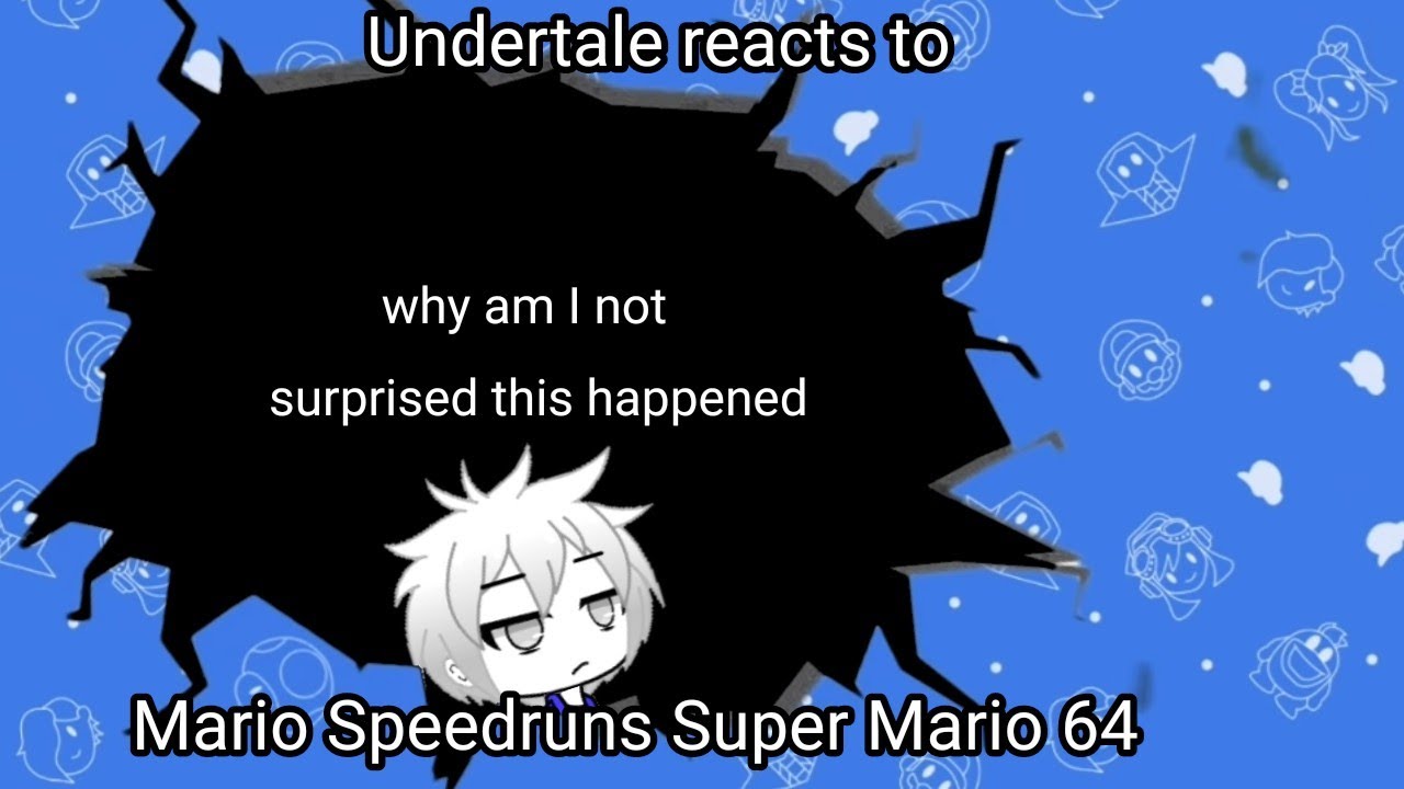 Undertale reacts to: Mario Speedruns Super Mario 64