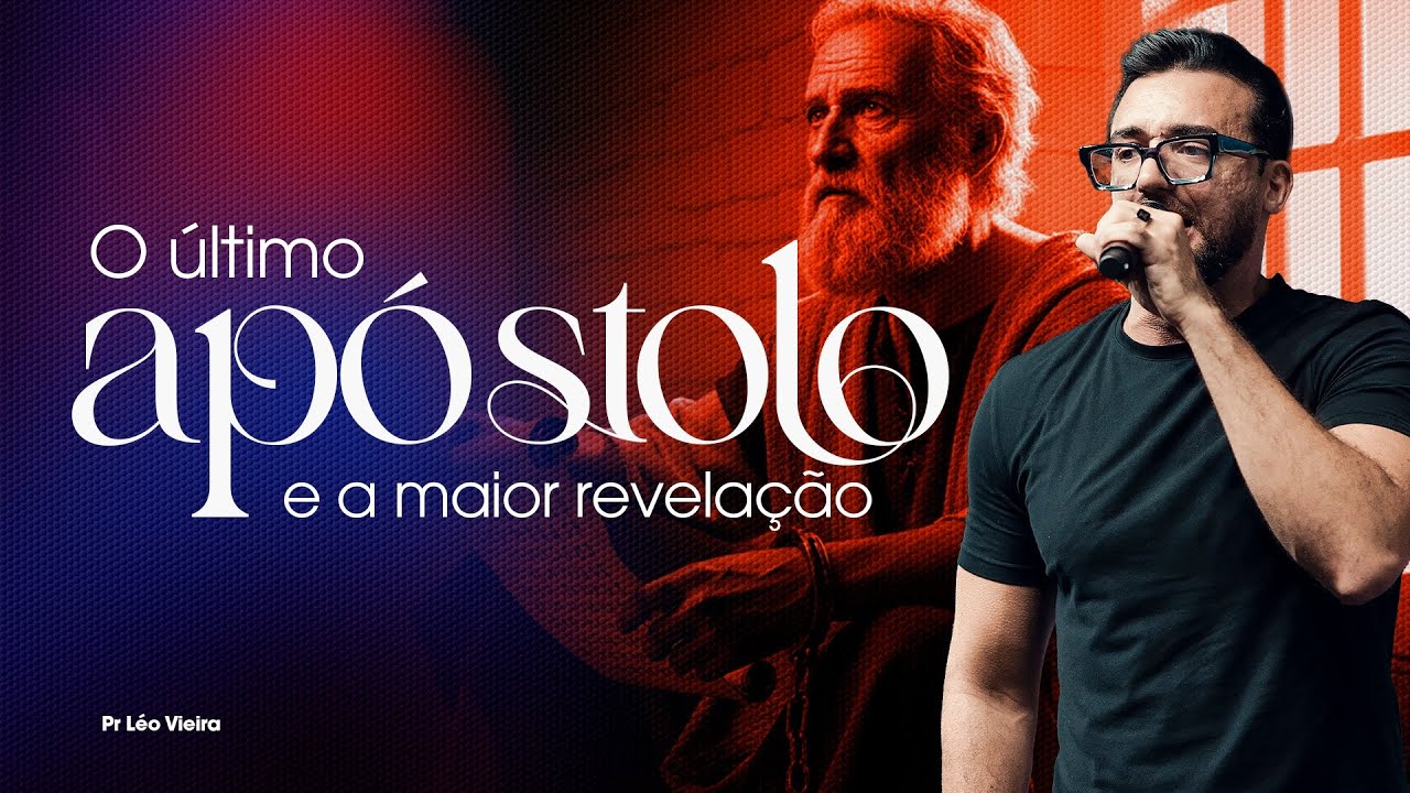 O ÚLTIMO APÓSTOLO E A MAIOR REVELAÇÃO - LÉO VIEIRA