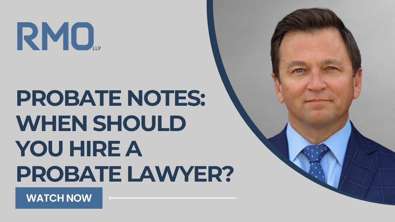 Probate Notes: When Should You Hire A Probate Lawyer? | RMO Lawyers