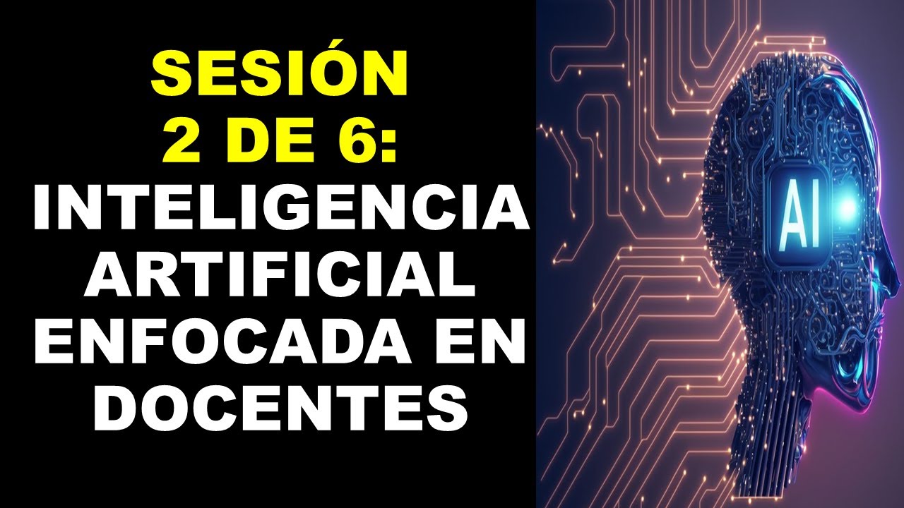 Soy Docente: SESIÓN 2 DE 6: INTELIGENCIA ARTIFICIAL ENFOCADA EN DOCENTES