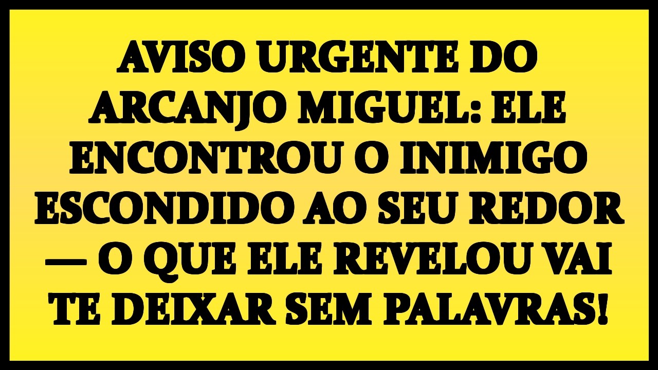 🚨 AVISO URGENTE DO ARCANJO MIGUEL: ELE ENCONTROU O INIMIGO ESCONDIDO AO SEU REDOR— O QUE ELE REVELOU
