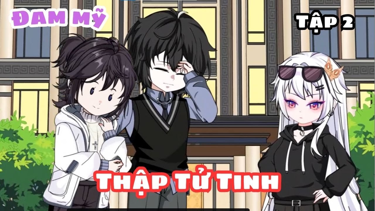 [ BL ] THẬP TỬ TINH ( TẬP 2) || TRUYỆN ĐAM MỸ || KIM NGÂN VIETSUB