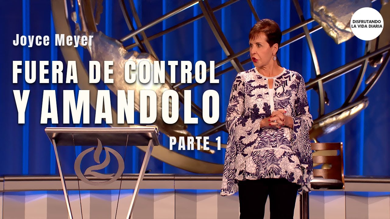 Fuera de Control y Amándolo - Parte 1I Disfrutando La Vida Diaria | Joyce Meyer en Español