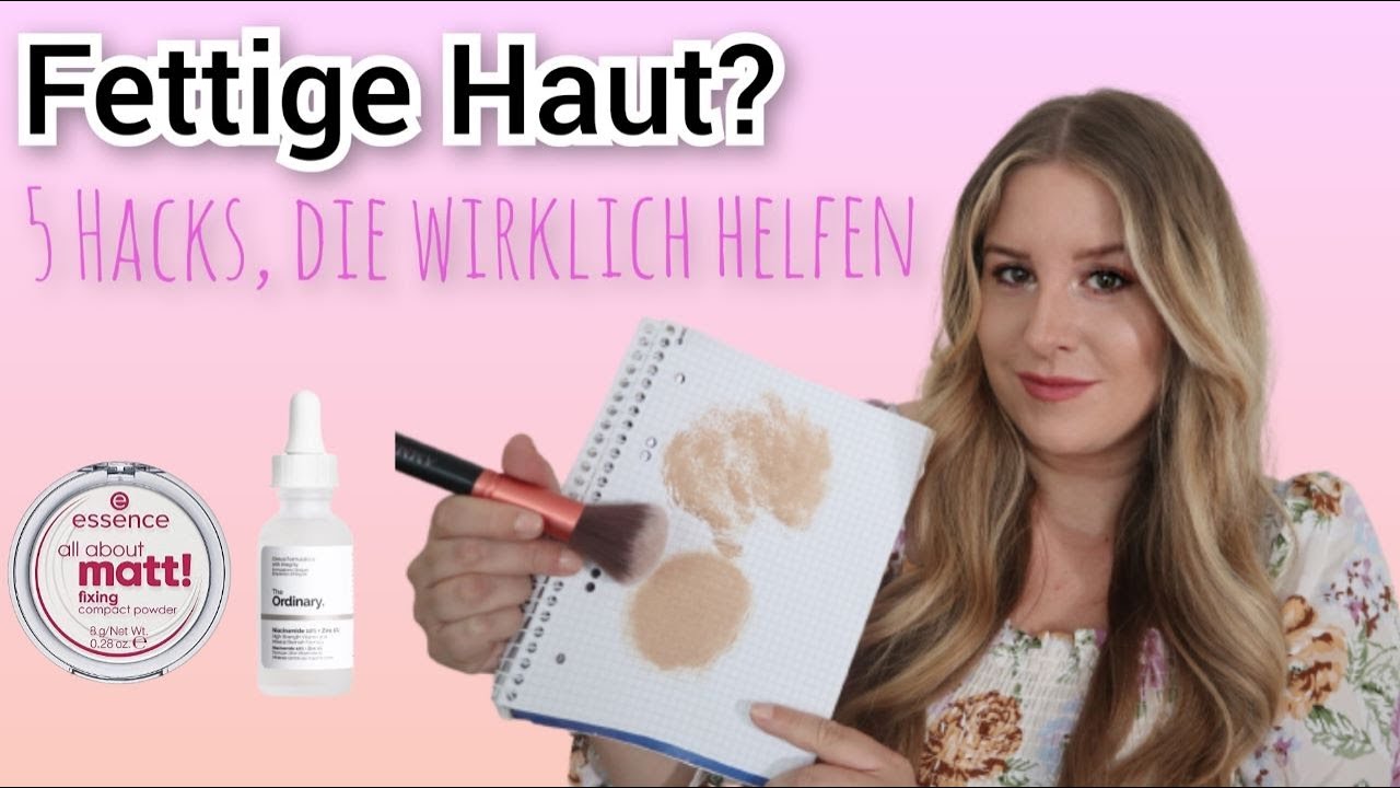 FETTIGE HAUT? 5 Hacks, die wirklich helfen