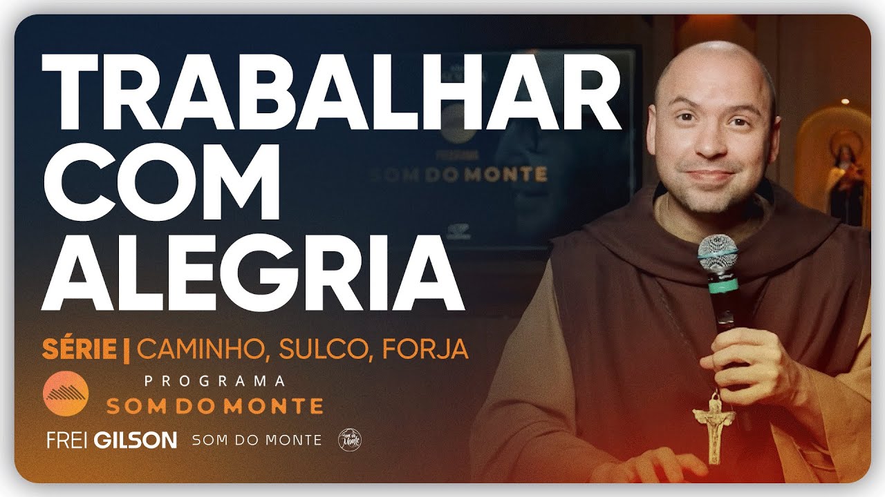 Trabalhar com a alegria | Caminho, Sulco e Forja | #112