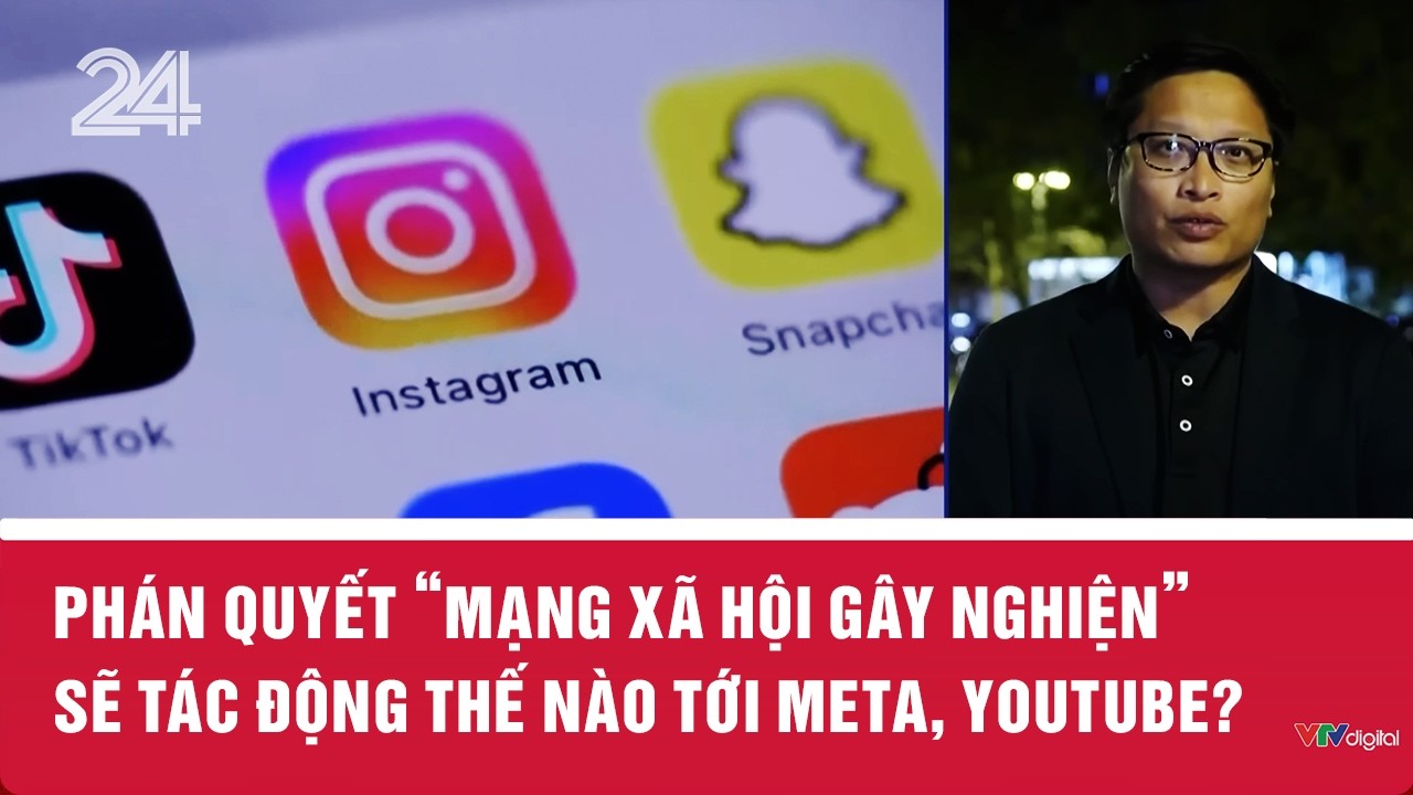 Ph&aacute;n quyết 'mạng x&atilde; hội g&acirc;y nghiện' sẽ t&aacute;c động thế n&agrave;o tới Meta, YouTube?  | VTV24