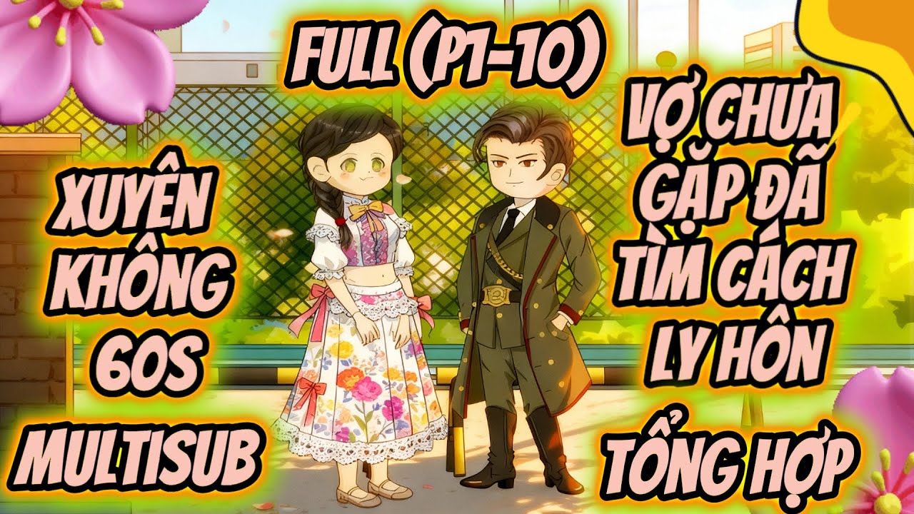 (Full P1-10) | Xuyên Không 60s: Vợ Chưa Gặp Đã Tìm Cách Ly Hôn | MeCungReview