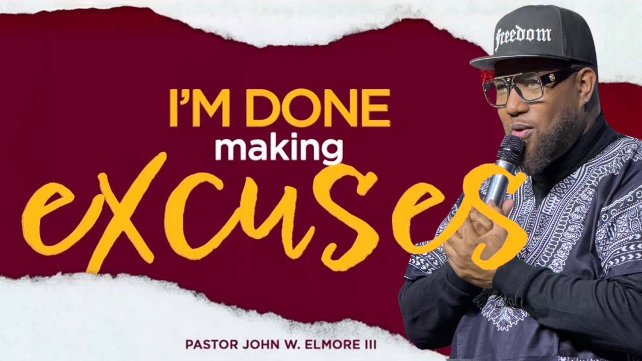 I’m Done Making Excuses // I’m Done // Pastor John Elmore