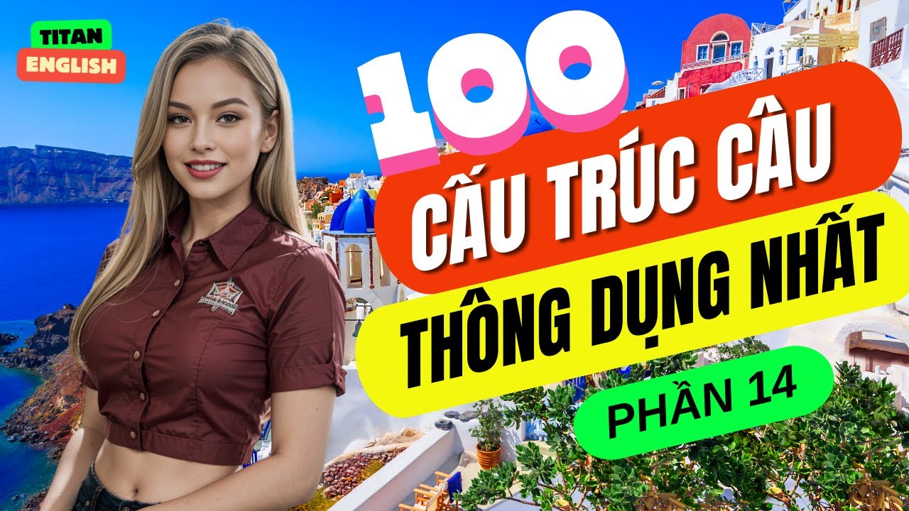Luyện Nói Thành Thạo Qua Các Cấu Trúc Câu Hay Dùng Hàng Ngày | Cấu Trúc Ai cũng Dùng | Phần 14