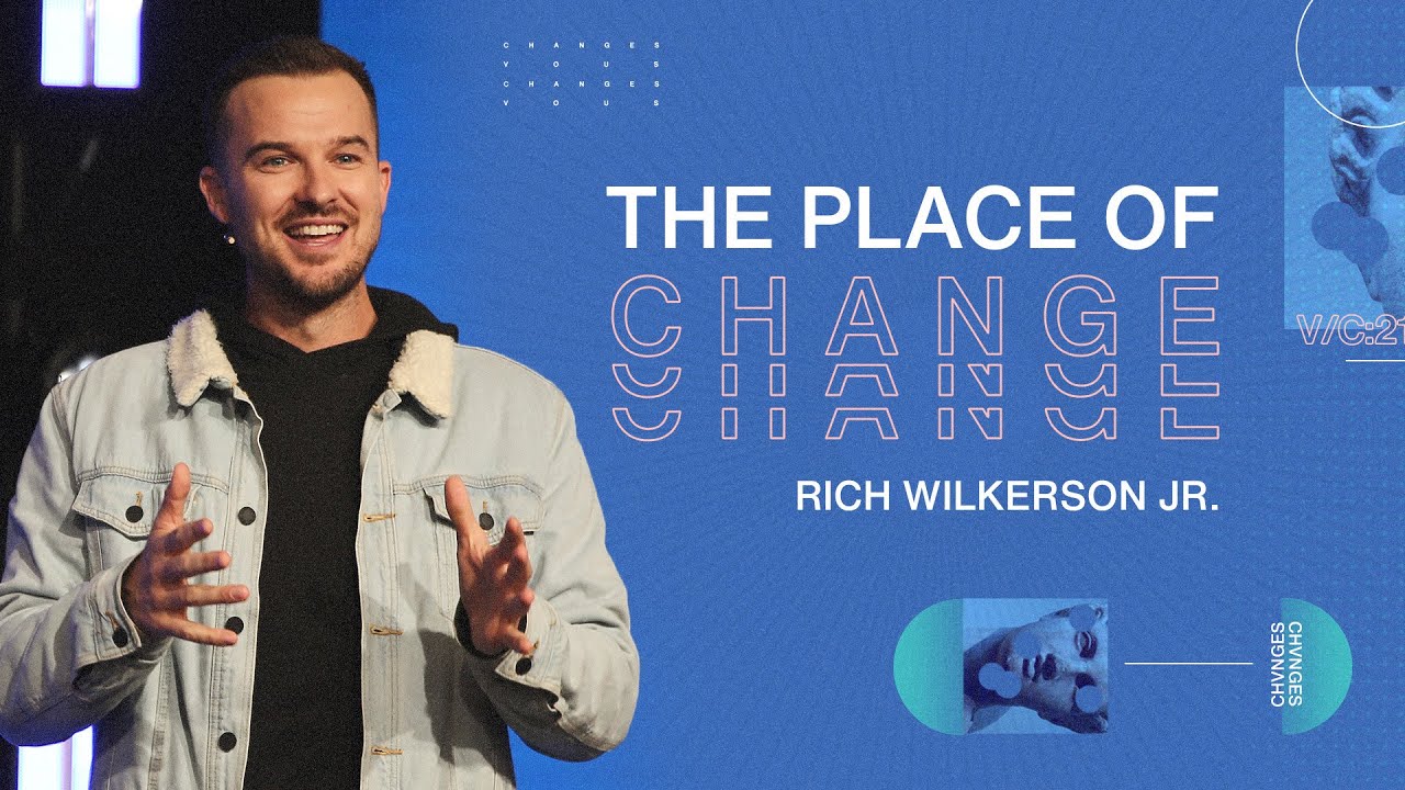 The Place of Change — Changes — Rich Wilkerson Jr.