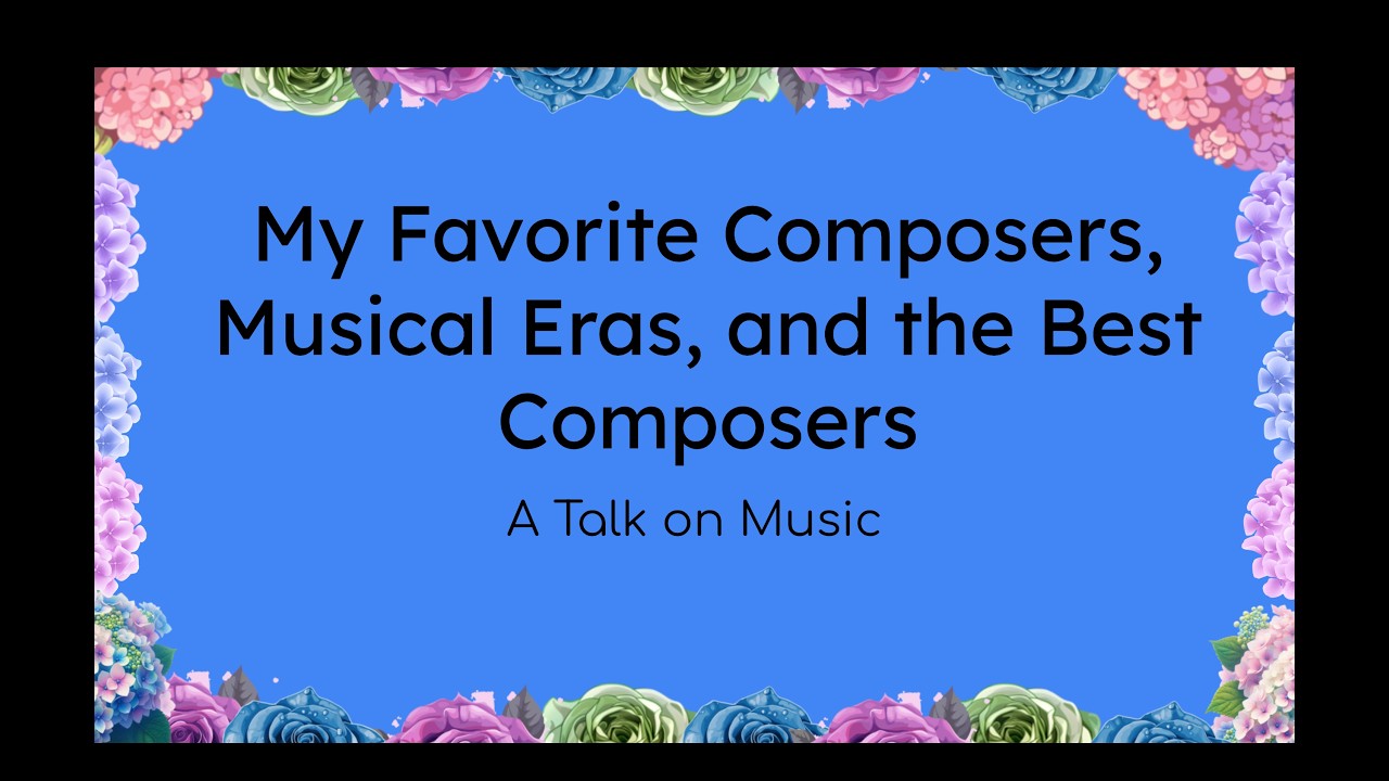 A Talk on my Favorite Composers, Favorite Eras, and Best Composers