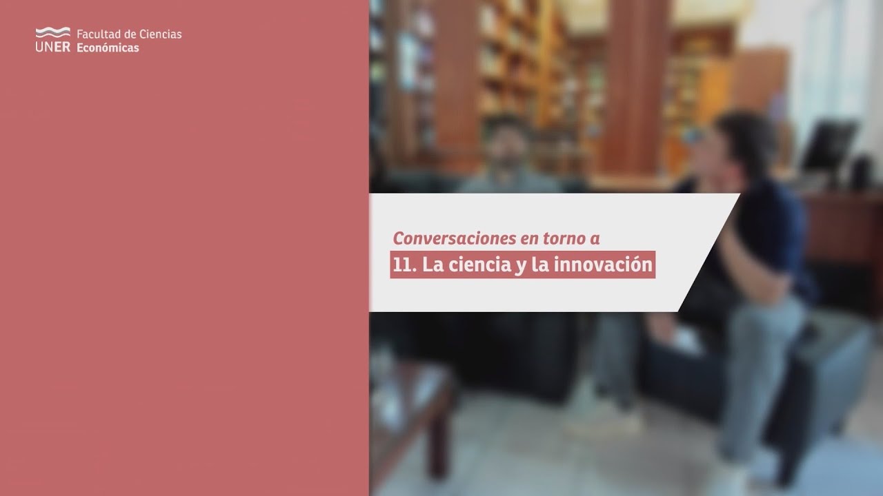 Conversaciones en torno a: la ciencia y la innovación