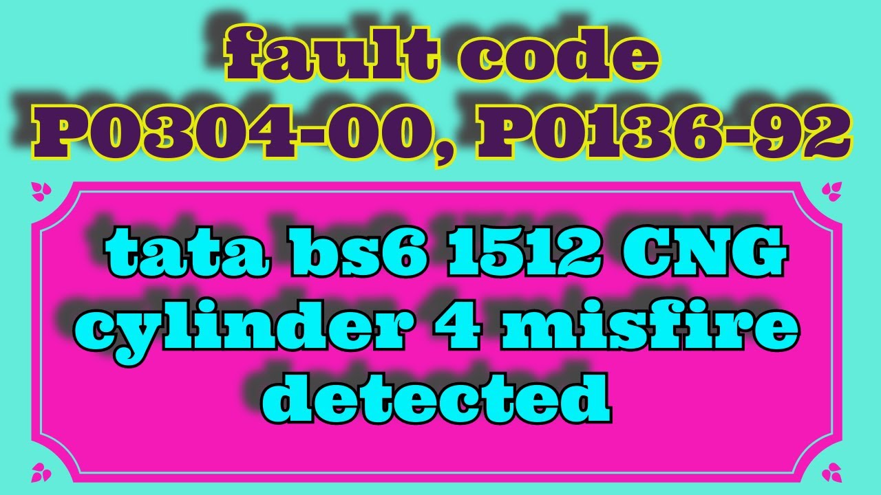 fault code P0304-00, P0136-92 || tata bs6 1512 CNG || cylinder 4 misfire detected | tata bs6 cng 582