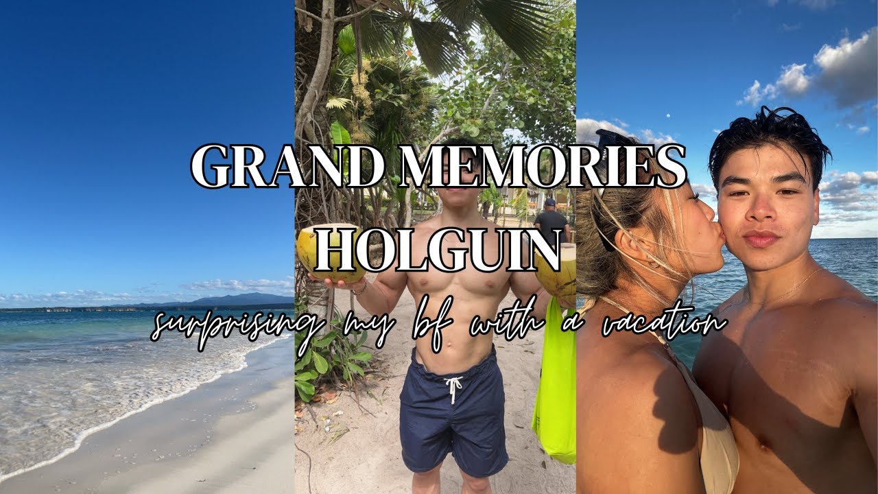 GRAND MEMORIES HOLGUIN | SURPRISING MY BF WITH A VACATION FOR VALENTINES DAY!