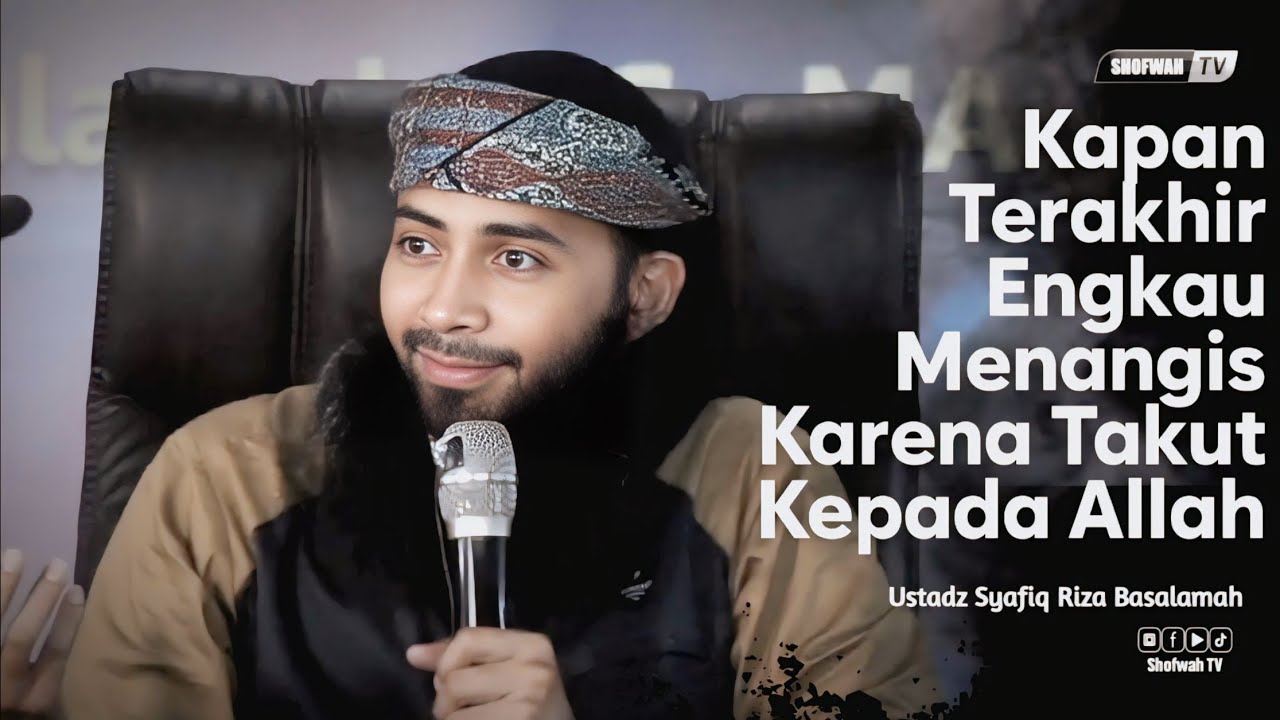 KAPAN ENGKAU MENANGIS KARENA TAKUT KEPADA ALLAH | Ustadz Syafiq Riza Basalamah 