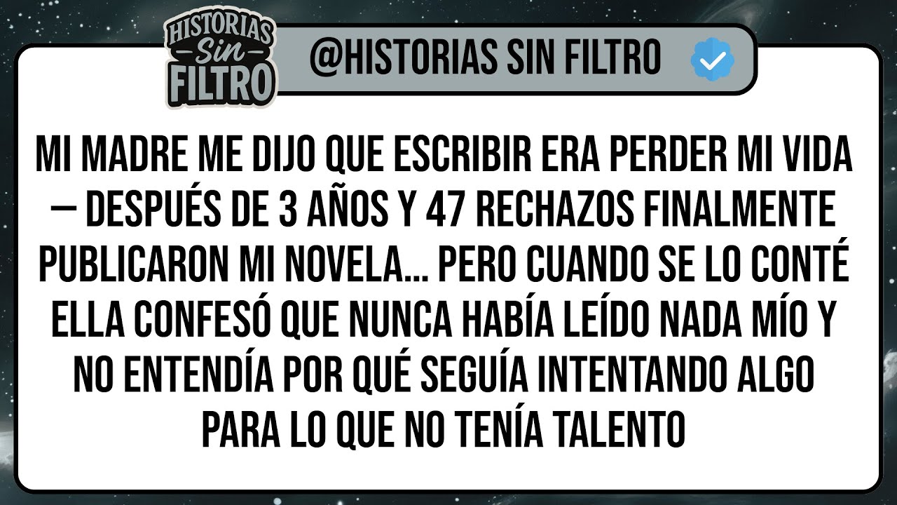 Mi Madre Me Dijo Que Escribir Era Perder Mi Vida — Después De 3 Años Y 47 Rechazos Finalmente ...