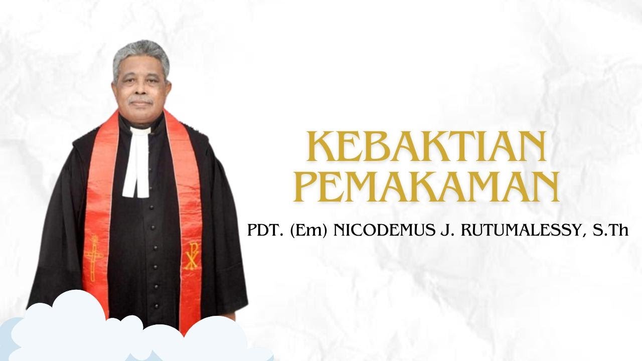 KEBAKTIAN PEMAKAMAN PDT (Em) NICODEMUS J. RUTUMALESSY, S.Th
