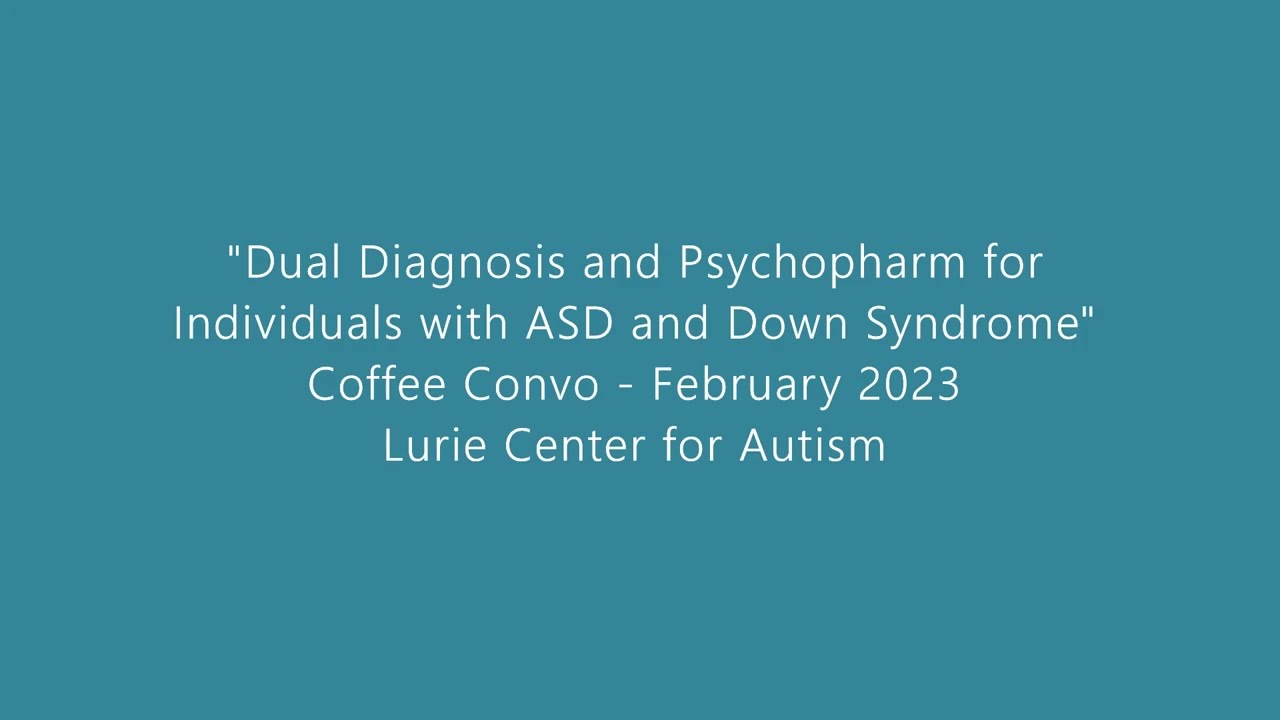 Lurie Center Presents Coffee Convos: Dual Diagnosis & Psychopharm for ASD & Down Syndrome