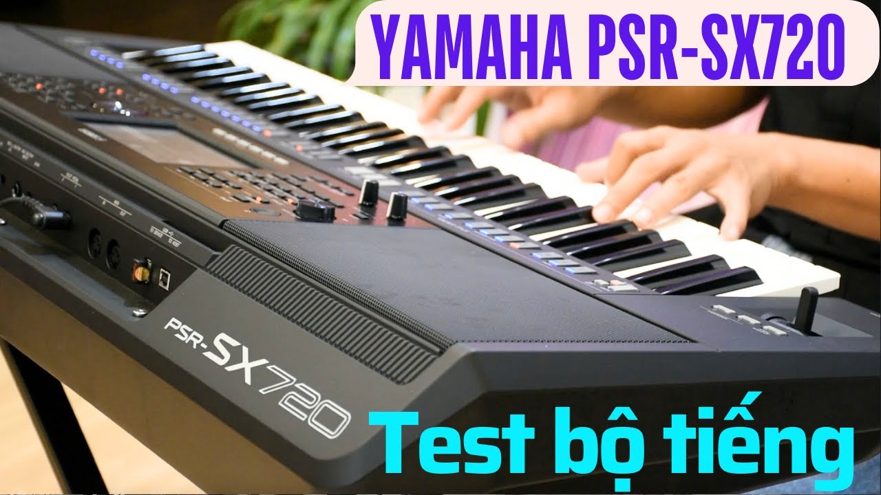 Test bộ voice gốc ĐÀN YAMAHA PSR-SX720 đánh giá chất lượng, giá cả