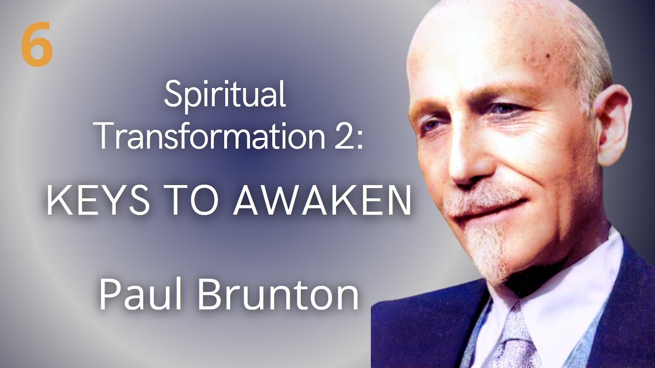 Spiritual Transformation 2: KEYS TO AWAKEN --Paul Brunton, Quest Video #6