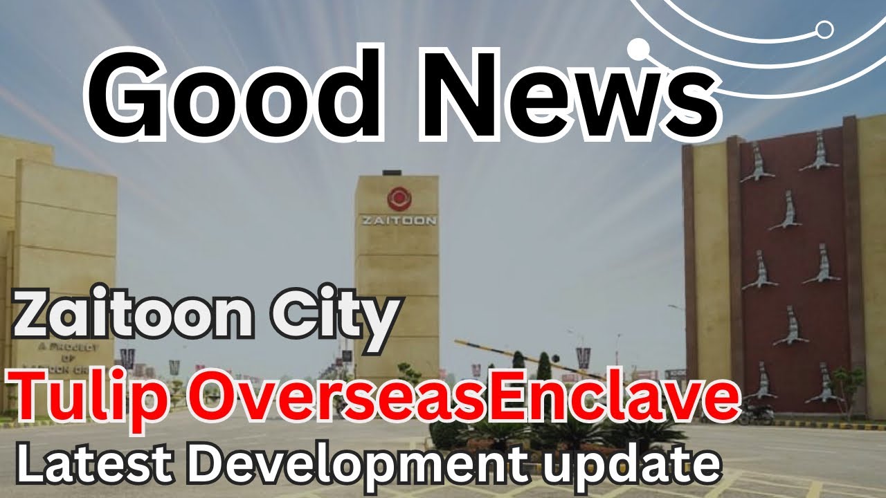 Good News About Zaitoon City Tulip Overseas Enclave