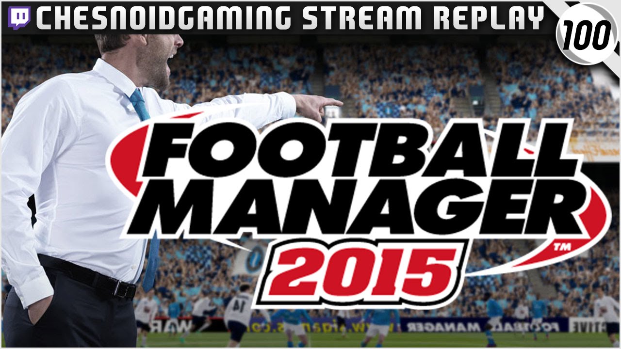 Football Manager 2015 | Ches Streams #FM15 Ep100 - NEW TACTICS WORK WONDERS!!