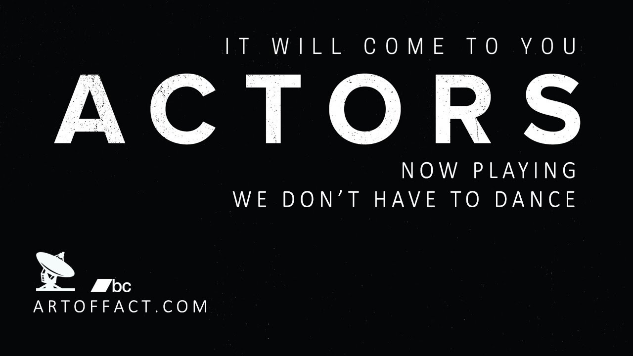 ACTORS: We Don't Have to Dance