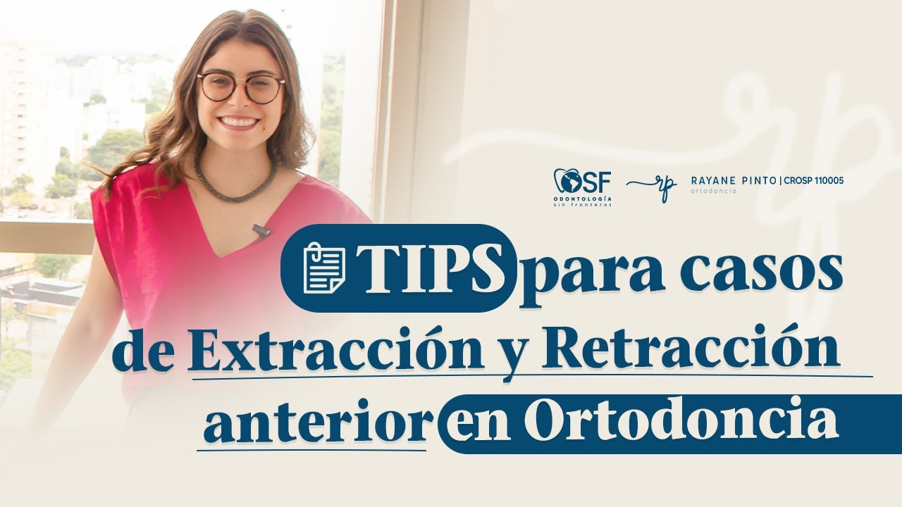 TIPS para casos de Extracción y Retracción Anterior en Ortodoncia