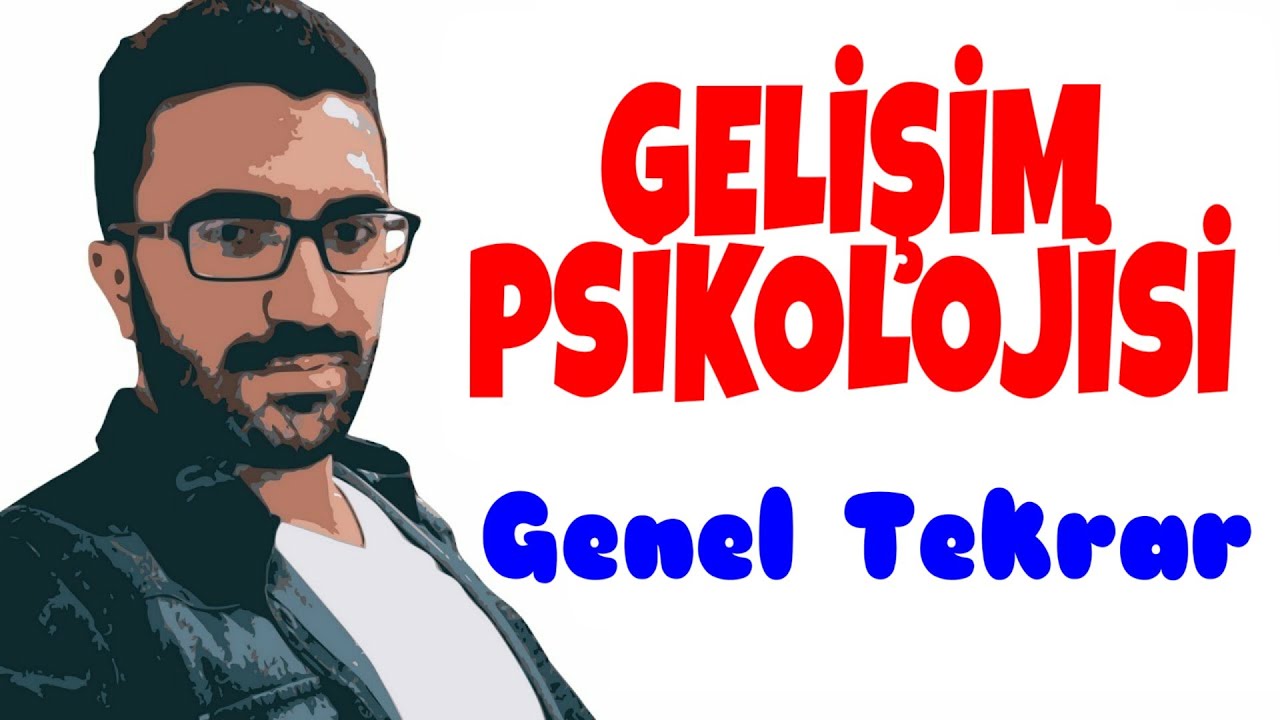 Gelişim psikolojisi genel tekrar - eğitim bilimleri genel tekrar özet notlarım