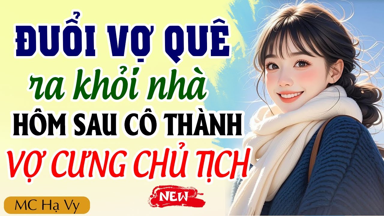 Hạ Vy đọc truyện: Đuổi vợ quê ra khỏi nhà hôm sau cô trở thành vợ cưng chủ tịch