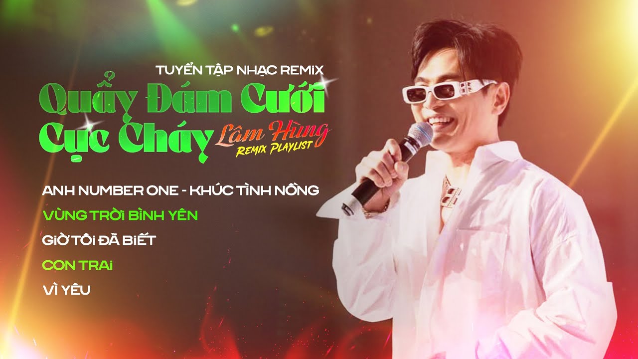 Tuyển Tập Nhạc Lâm Hùng Remix Quẩy Đám Cưới Cực Cháy - LK Giờ Tôi Đã Biết, Vì Yêu, Con Trai