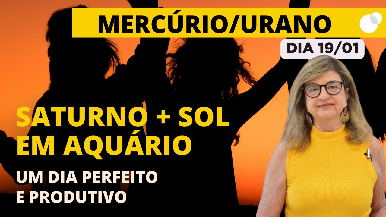 Céu do dia - Segunda 19/01 - Um Dia Perfeito e Produtivo! Saturno + Sol em Aquário