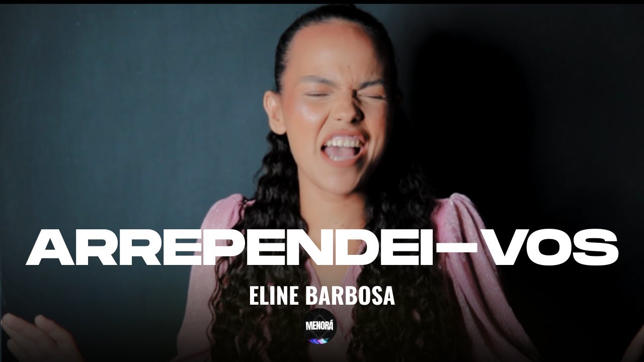 Arrependei-Vos - Eline Barbosa - Clipe Oficial