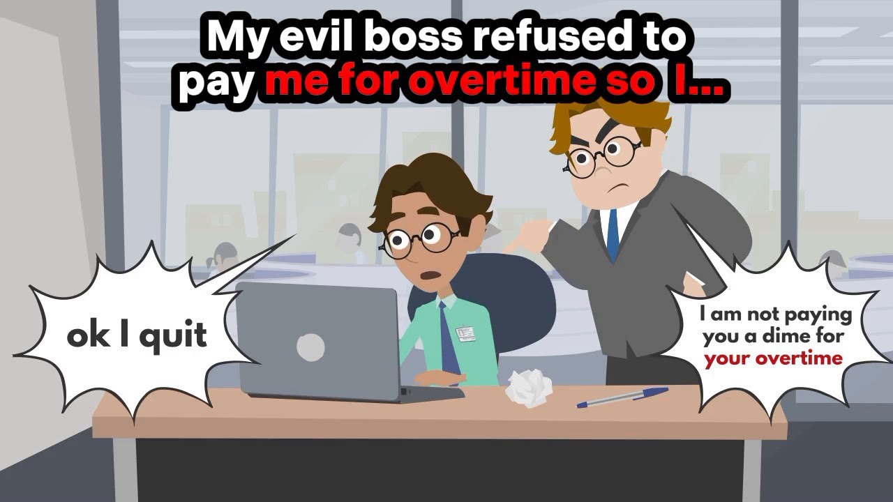 My evil boss refused to pay me for overtime so I….