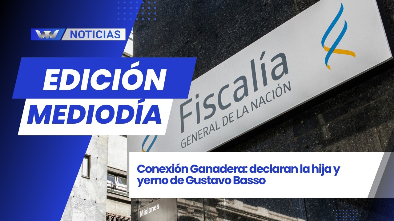 Edición Mediodía 18/2 | Conexión Ganadera: declaran la hija y yerno de Gustavo Basso