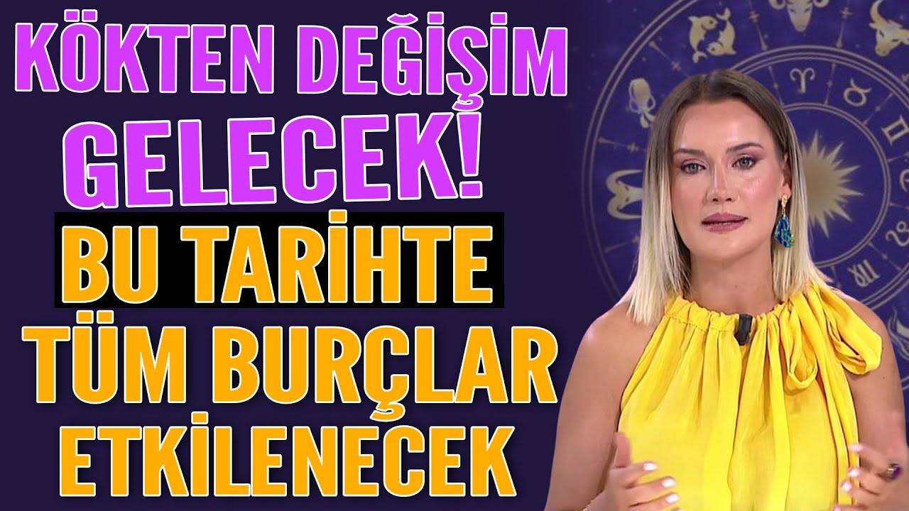 KÖKTEN DEĞİŞİM GELECEK! BU TARİHTE TÜM BURÇLAR ETKİLENECEK!