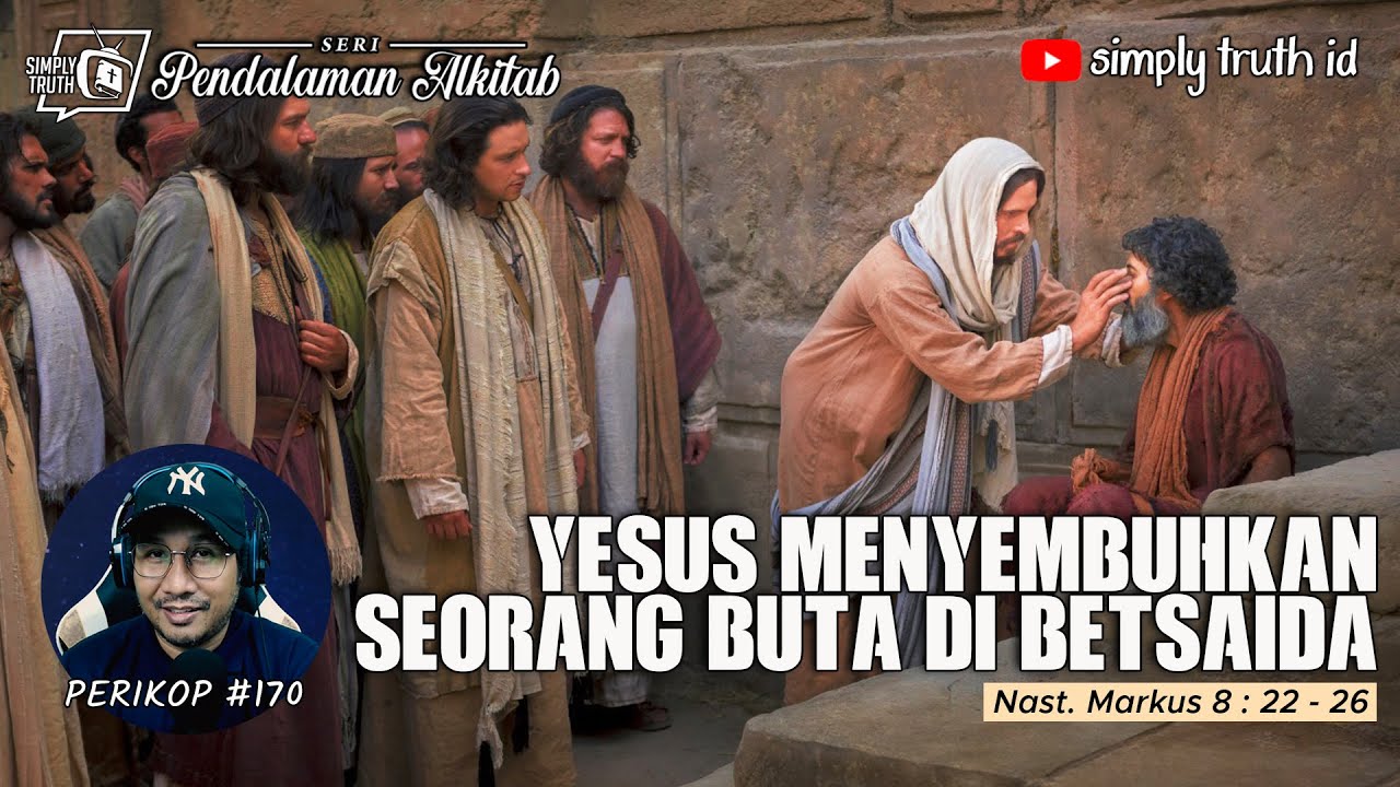 YESUS MENYEMBUHKAN SEORANG BUTA DI BETSAIDA / PERIKOP 170 / Markus 8 : 22 - 26 / PENDALAMAN ALKITAB