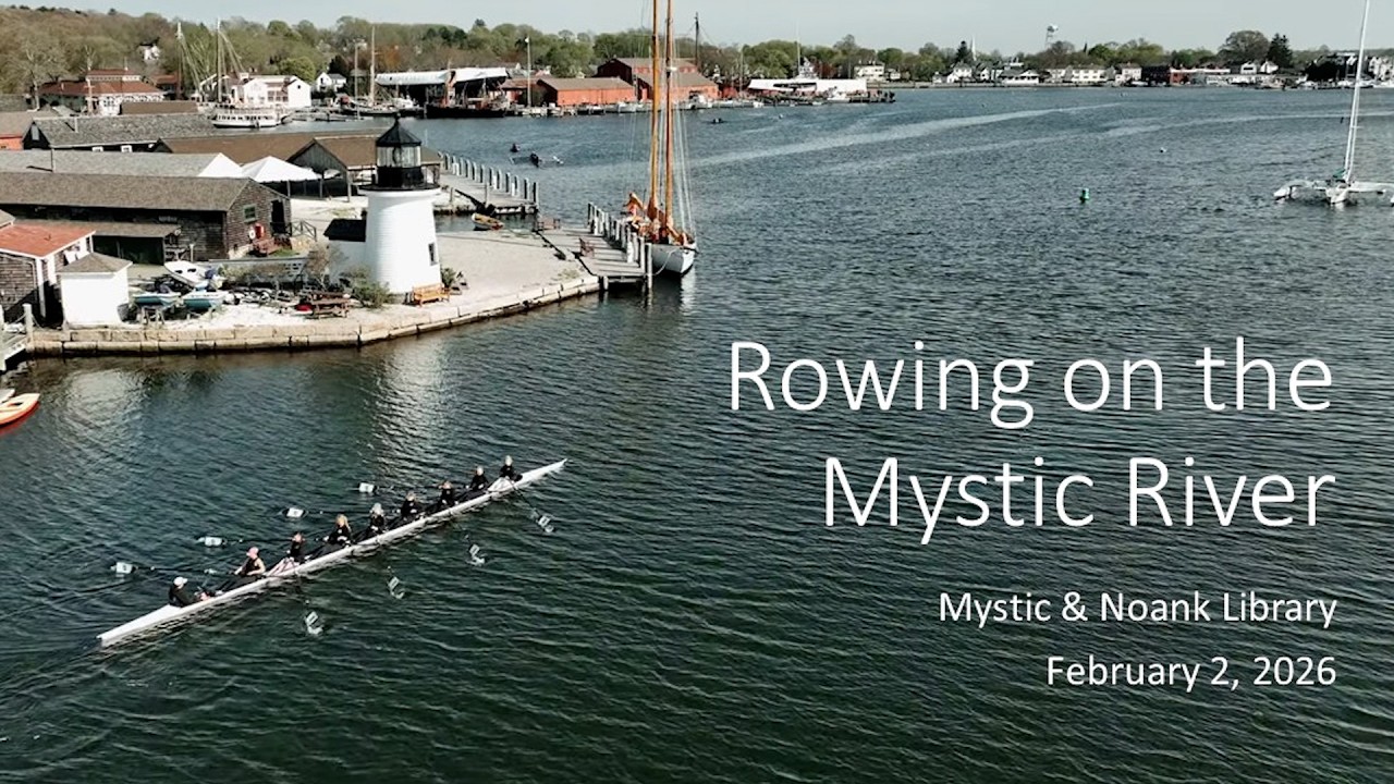 Rowing on the Mystic River - Mystic Noank Library Lecture Series