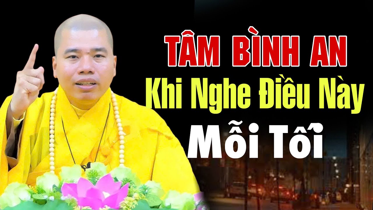 TÂM SẼ RẤT BÌNH AN KHI NGHE ĐIỀU NÀY MỖI TỐI TRƯỚC KHI NGỦ - THẦY THÍCH NHUẬN ĐỨC
