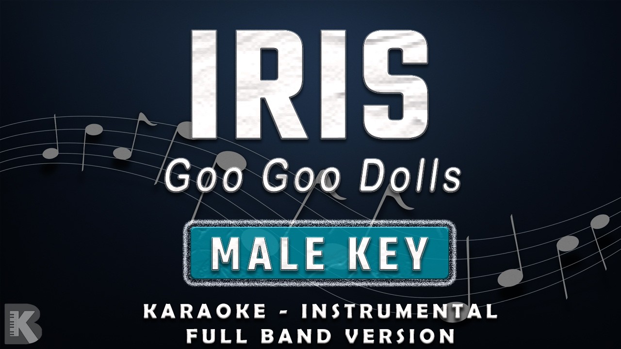 IRIS - MALE KEY - FULL BAND KARAOKE - INSTRUMENTAL - GOO GOO DOLLS