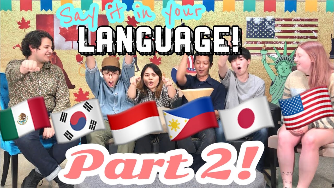 Say it in your Language PART 2: Tagalog Indonesian Japanese English Korean Spanish Pronunciation