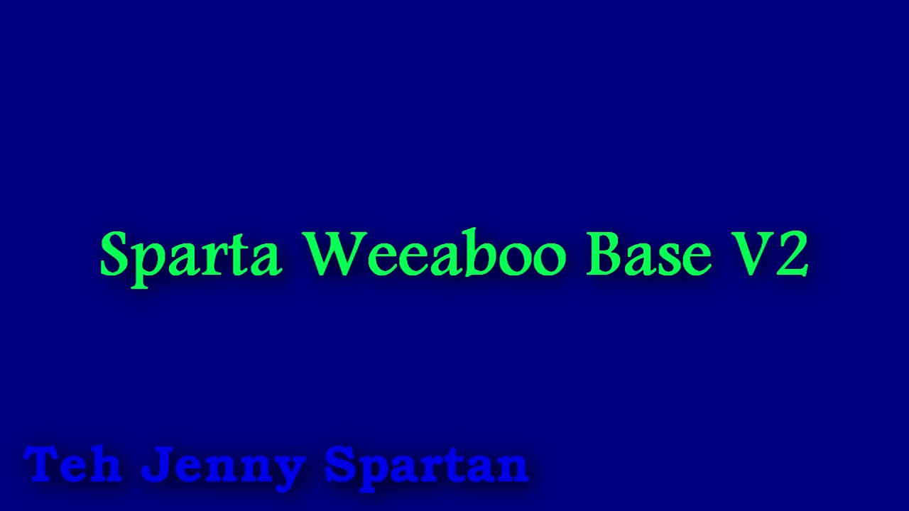 (Reupload) Sparta Weeaboo Base V2