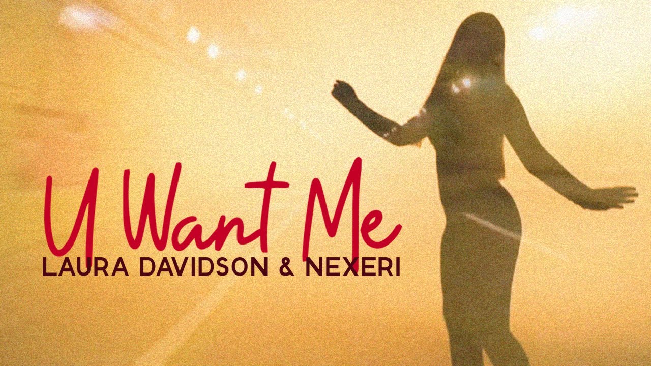 Laura Davidson & Nexeri - U Want Me | Official Music Video