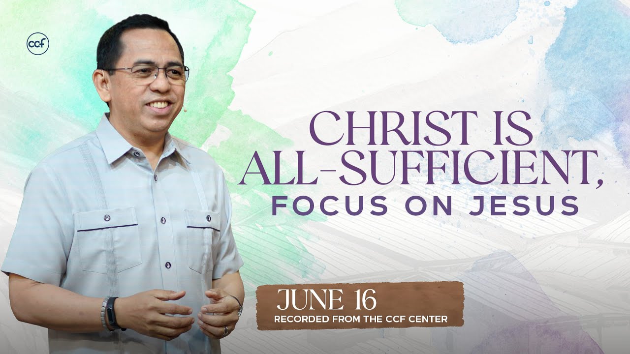 Christ is All-Sufficient: Focus on Jesus | Bong Saquing | June 16, 2024