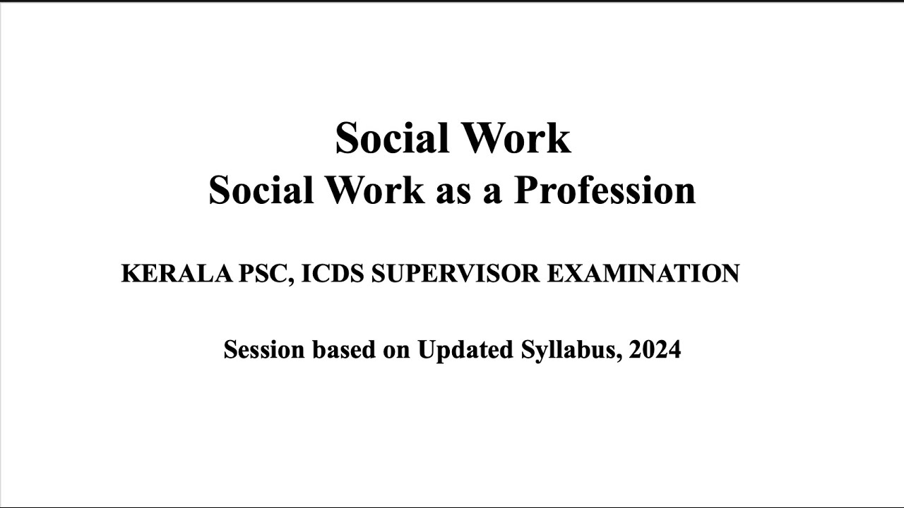 Kerala PSC ICDS SUPERVISOR _Social Work as a Profession_New Syllabus Based Session 2024